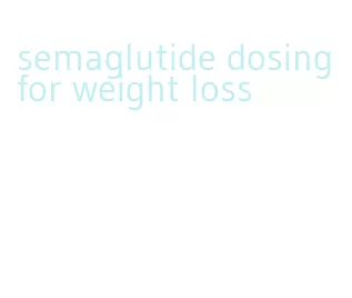 semaglutide dosing for weight loss
