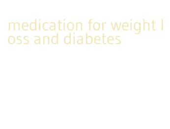 medication for weight loss and diabetes