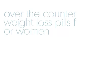 over the counter weight loss pills for women