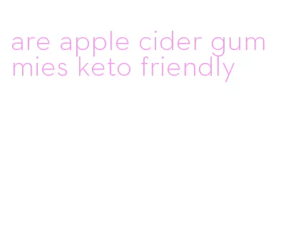 are apple cider gummies keto friendly