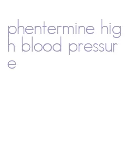 phentermine high blood pressure