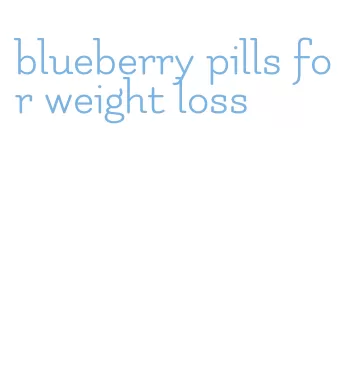 blueberry pills for weight loss