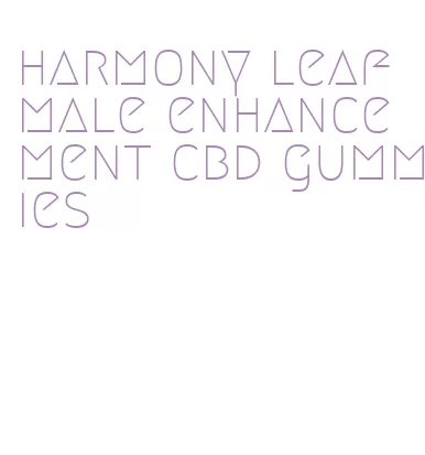 harmony leaf male enhancement cbd gummies