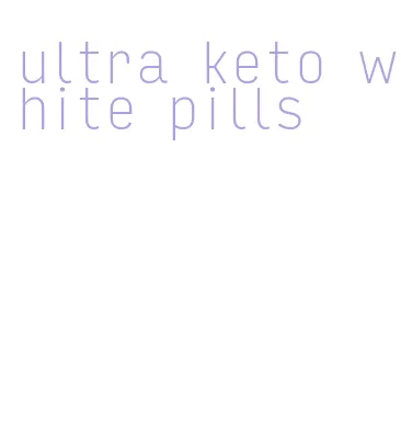 ultra keto white pills