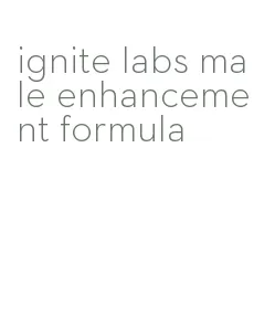 ignite labs male enhancement formula