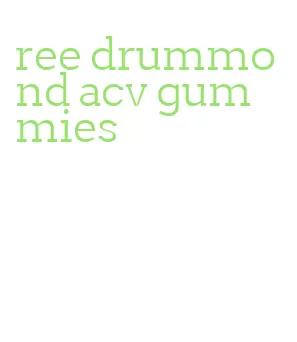 ree drummond acv gummies