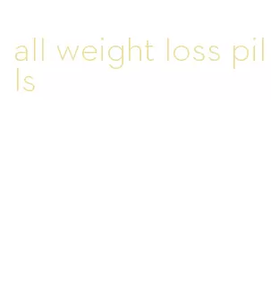 all weight loss pills