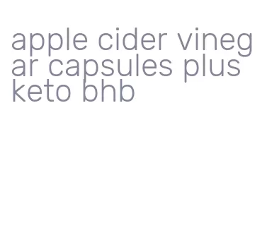 apple cider vinegar capsules plus keto bhb