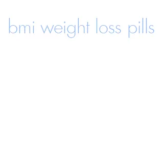 bmi weight loss pills
