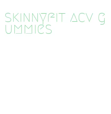 skinnyfit acv gummies