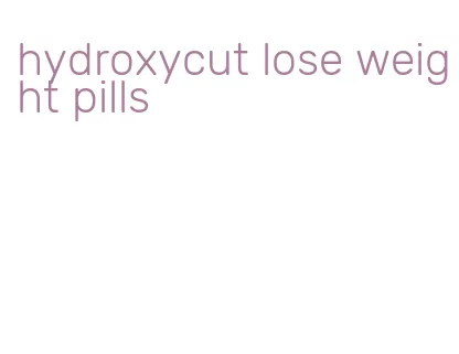 hydroxycut lose weight pills
