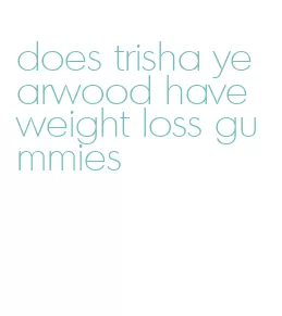 does trisha yearwood have weight loss gummies