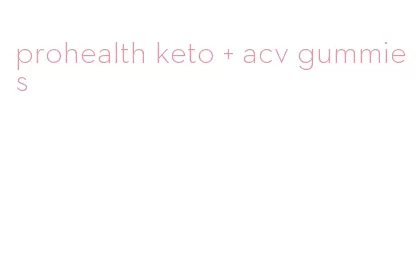 prohealth keto + acv gummies
