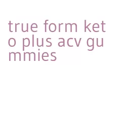 true form keto plus acv gummies