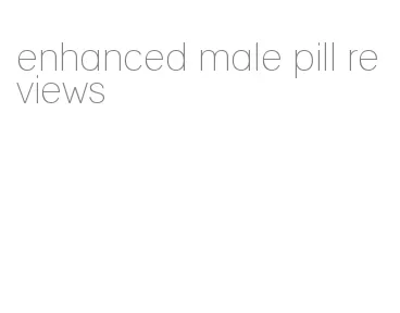enhanced male pill reviews