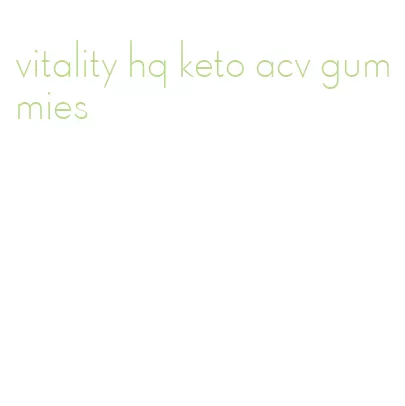 vitality hq keto acv gummies