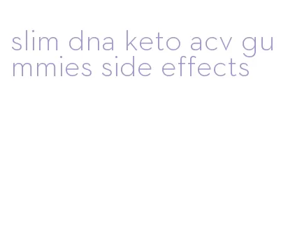 slim dna keto acv gummies side effects