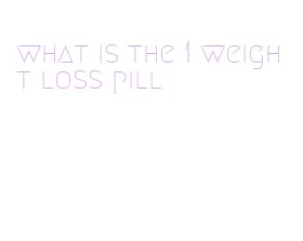 what is the 1 weight loss pill