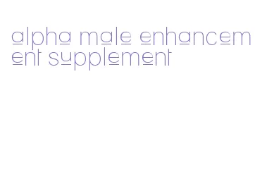 alpha male enhancement supplement