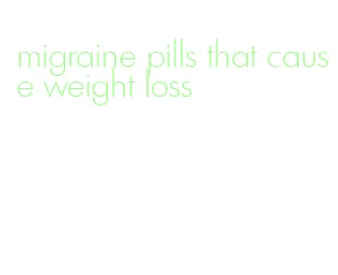 migraine pills that cause weight loss