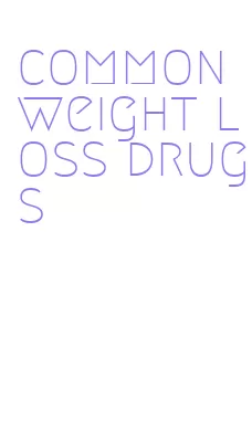 common weight loss drugs