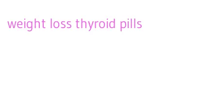 weight loss thyroid pills