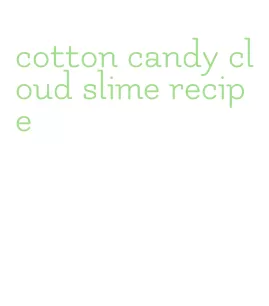 cotton candy cloud slime recipe