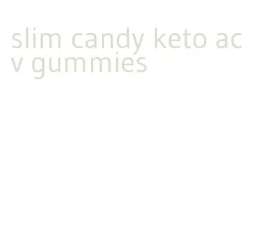 slim candy keto acv gummies