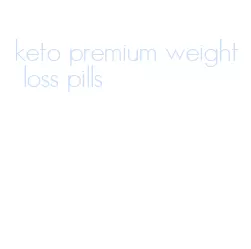 keto premium weight loss pills