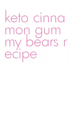 keto cinnamon gummy bears recipe