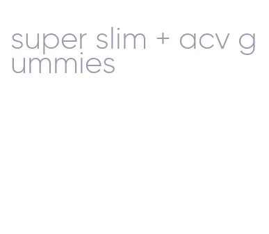 super slim + acv gummies