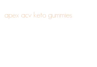 apex acv keto gummies