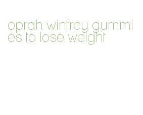 oprah winfrey gummies to lose weight