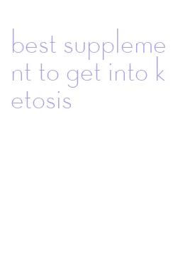best supplement to get into ketosis