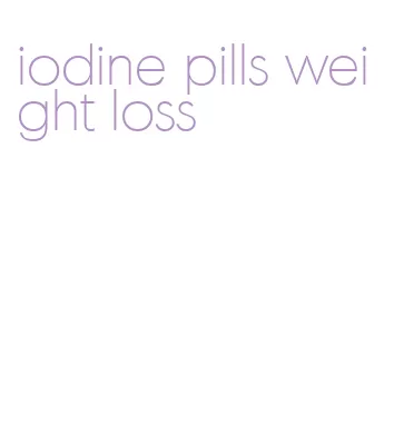 iodine pills weight loss