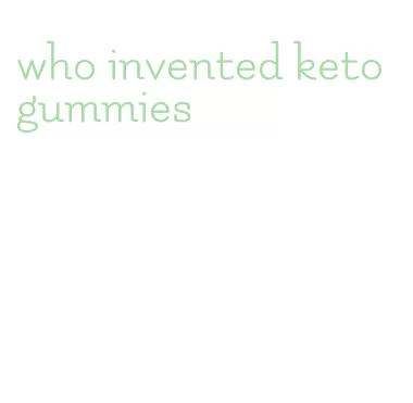 who invented keto gummies