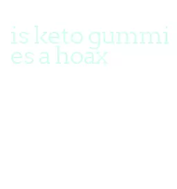 is keto gummies a hoax