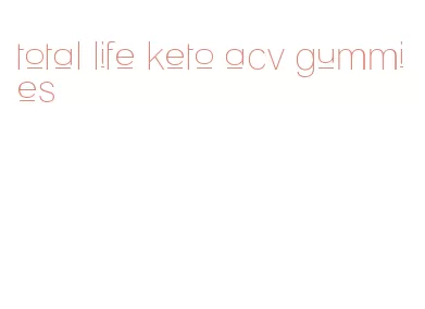 total life keto acv gummies