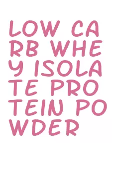 low carb whey isolate protein powder