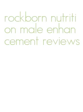 rockborn nutrition male enhancement reviews