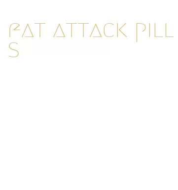 fat attack pills
