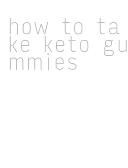 how to take keto gummies