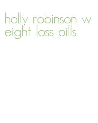 holly robinson weight loss pills