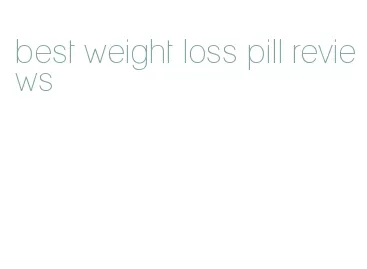best weight loss pill reviews
