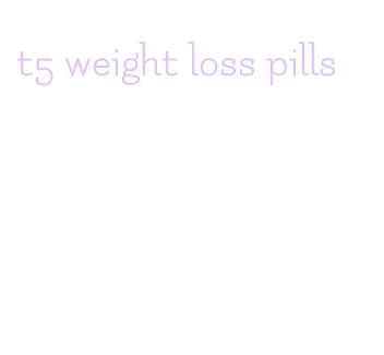 t5 weight loss pills