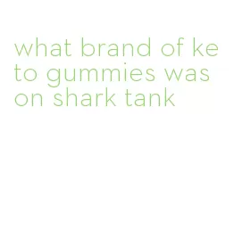 what brand of keto gummies was on shark tank