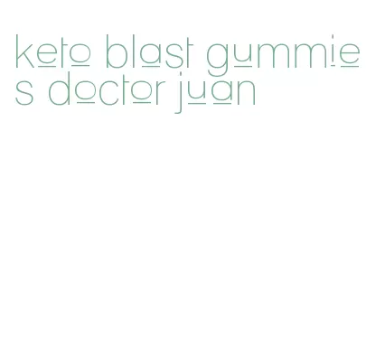keto blast gummies doctor juan