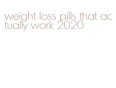 weight loss pills that actually work 2020