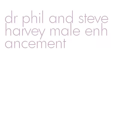 dr phil and steve harvey male enhancement
