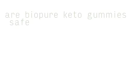 are biopure keto gummies safe
